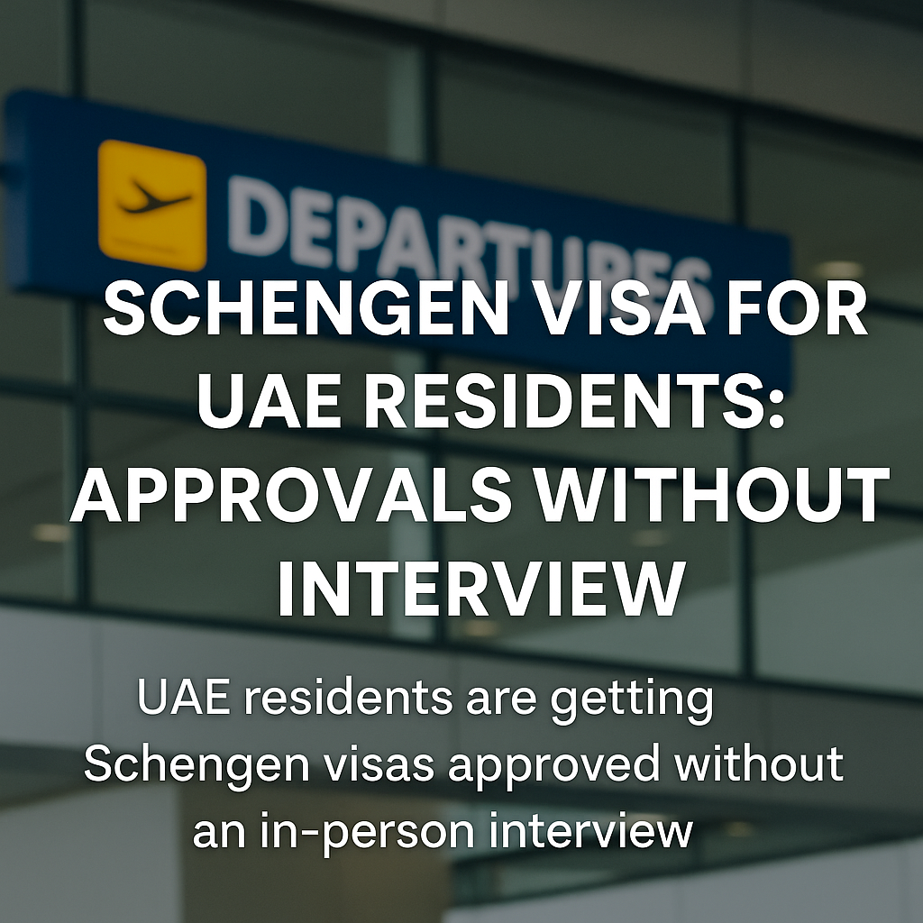 Schengen Visa for UAE Residents – Approvals Without Interview